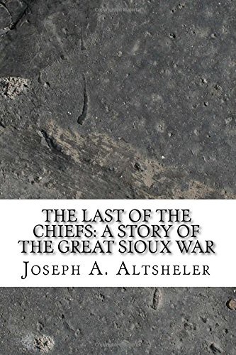The Last of the Chiefs a Story of the Great Sioux War
